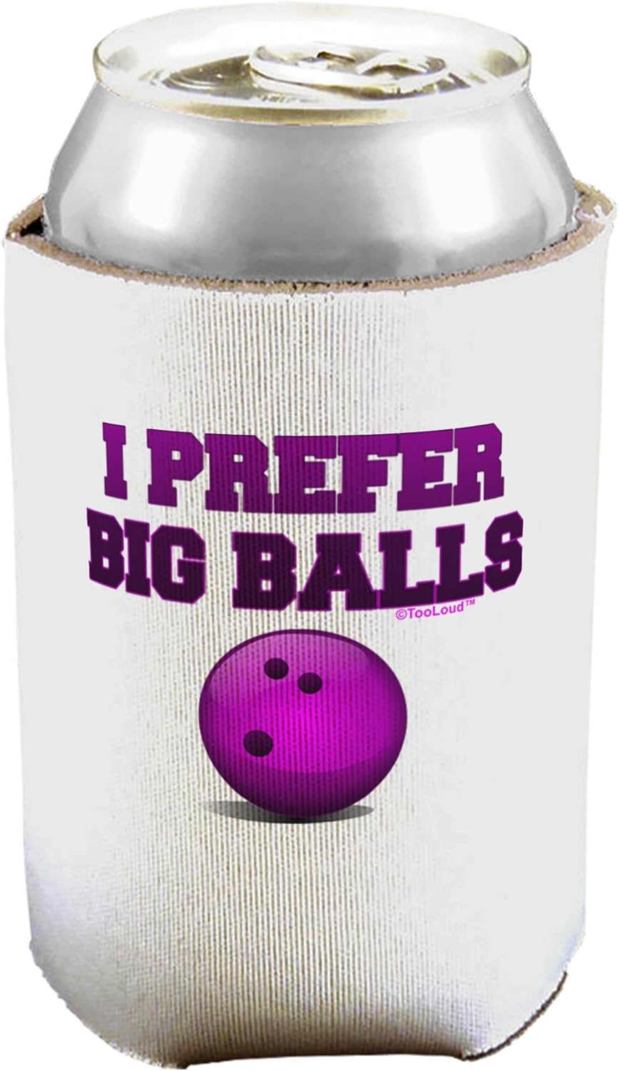 TooLoud I Prefer Big Balls - Bowling Can/Bottle Insulator Coolers - 6 Pieces