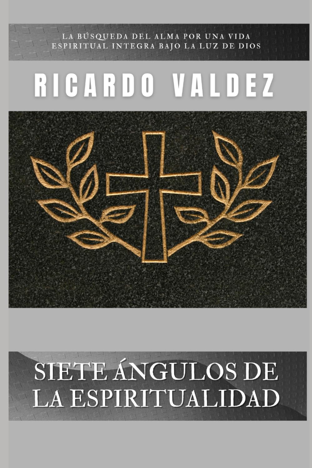 SIETE ÁNGULOS DE LA ESPIRITUALIDAD: La búsqueda del alma por una vida espiritual íntegra bajo la luz de Dios