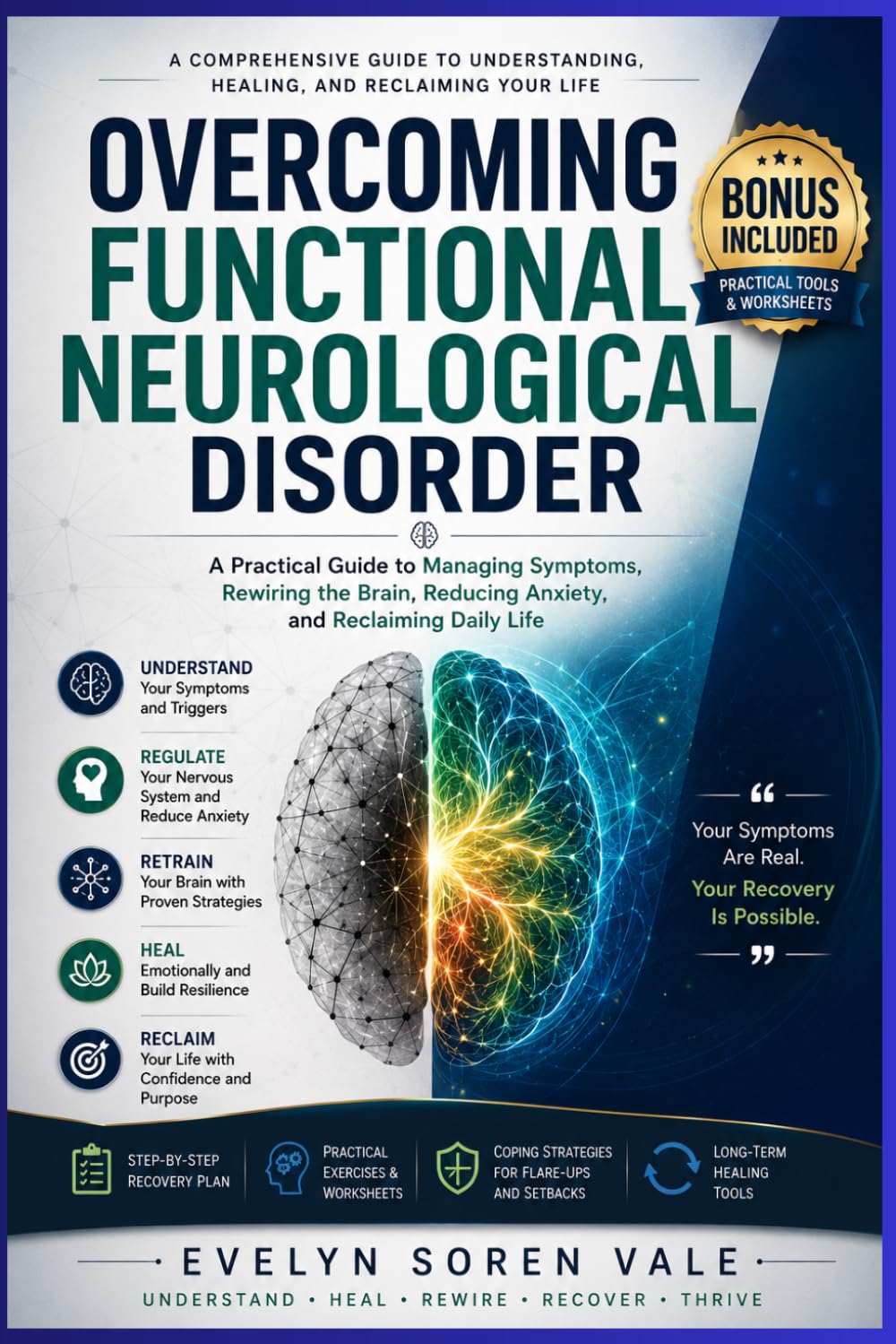 Overcoming Functional Neurological Disorder: A Practical Guide to Managing Symptoms, Rewiring the Brain, Reducing Anxiety, and Reclaiming Daily Life