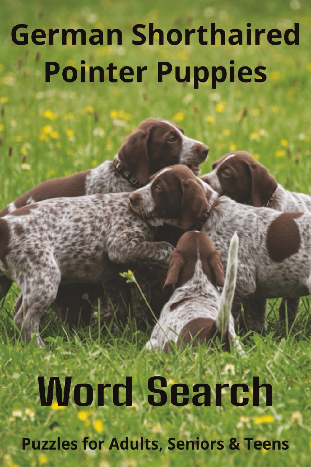 Words About German Shorthaired Pointer Puppies Word Search: Easy-to-Read Word Searches About German Shorthaired Pointer Puppies – Loyal Companions, ... Gift for Pet Lovers, Vacations, and Relaxi