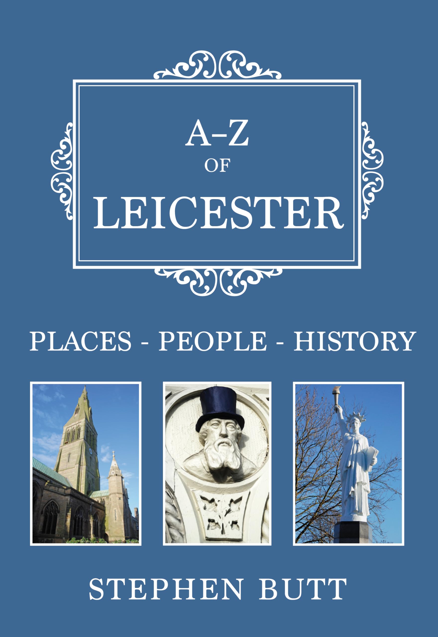 A-Z of Leicester by Stephen Butt - 9781445664781