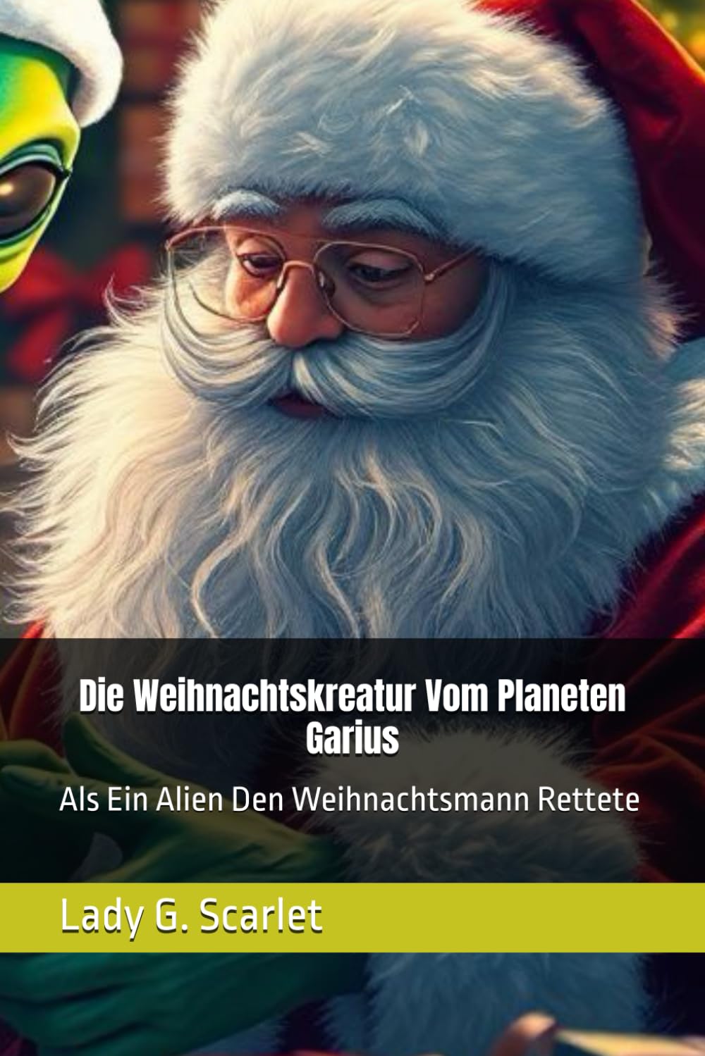 Die Weihnachtskreatur Vom Planeten Garius: Als Ein Alien Den Weihnachtsmann Rettete
