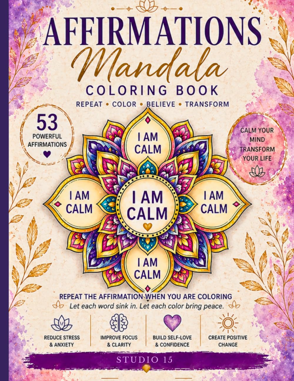 Affirmations Mandala Coloring Book for Adults: Relax, Reduce Stress, and Build Positive Thinking Through Mindful Repetition