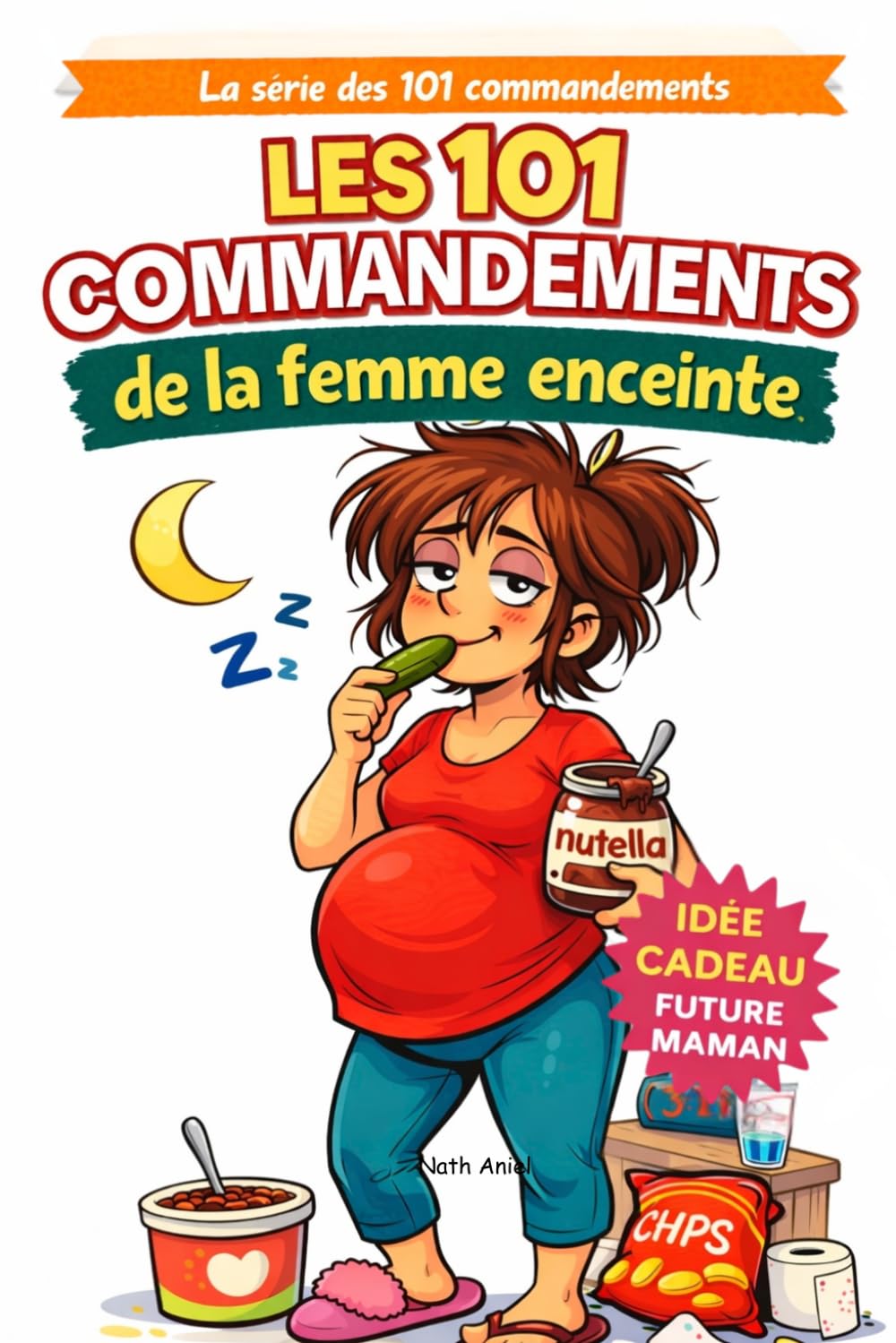 Les 101 commandements de la femme enceinte: Guide de survie hilarant pour traverser 9 mois de grossesse (La série des 101 commandements)