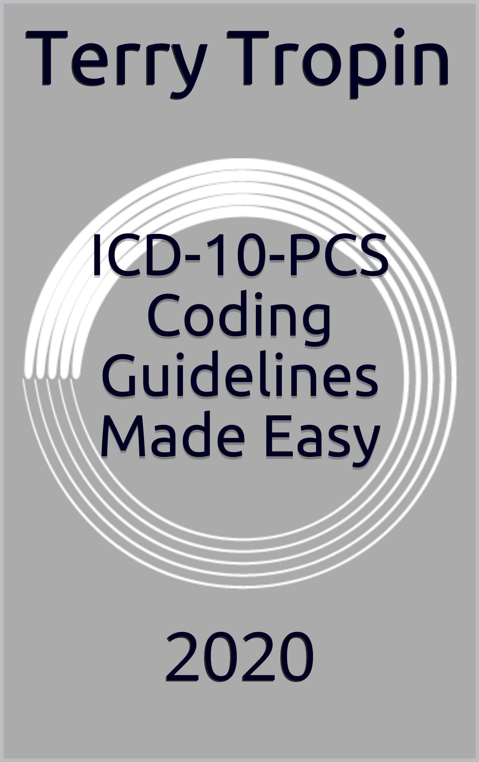 ICD-10-PCS Coding Guidelines Made Easy: 2020