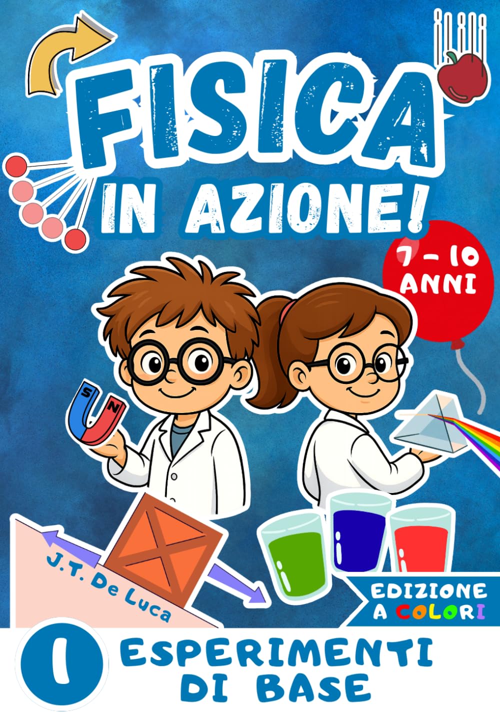 Fisica in azione! - Volume 1 - Esperimenti di base: Esperimenti scientifici per bambini curiosi della scuola primaria