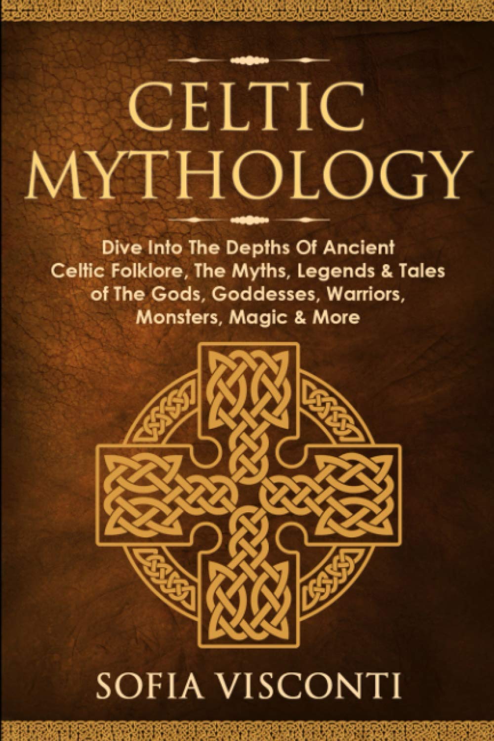Celtic Mythology: Dive Into The Depths Of Ancient Celtic Folklore, The Myths, Legends & Tales of The Gods, Goddesses, Warriors, Monsters, Magic & More (Ireland, Scotland, Brittany, Wales)