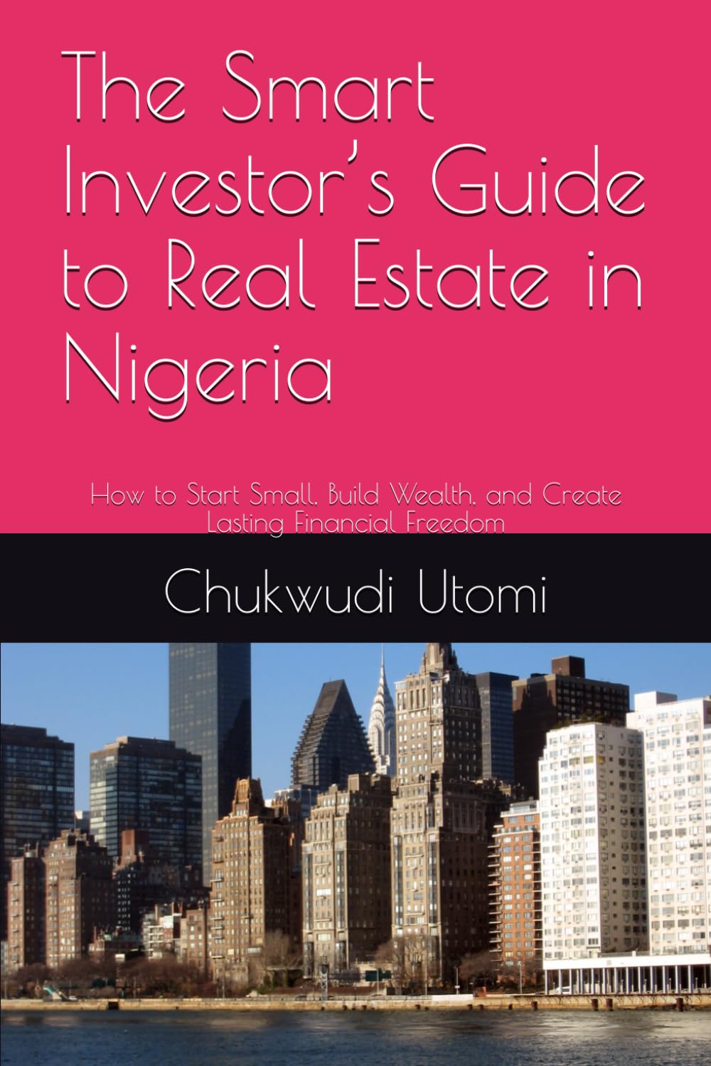 The Smart Investor’s Guide to Real Estate in Nigeria: How to Start Small, Build Wealth, and Create Lasting Financial Freedom