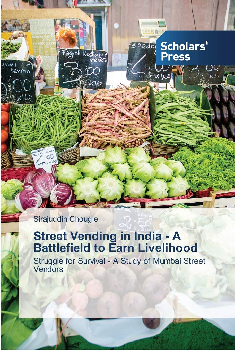 Street Vending in India - A Battlefield to Earn Livelihood: Struggle for Survival - A Study of Mumbai Street Vendors