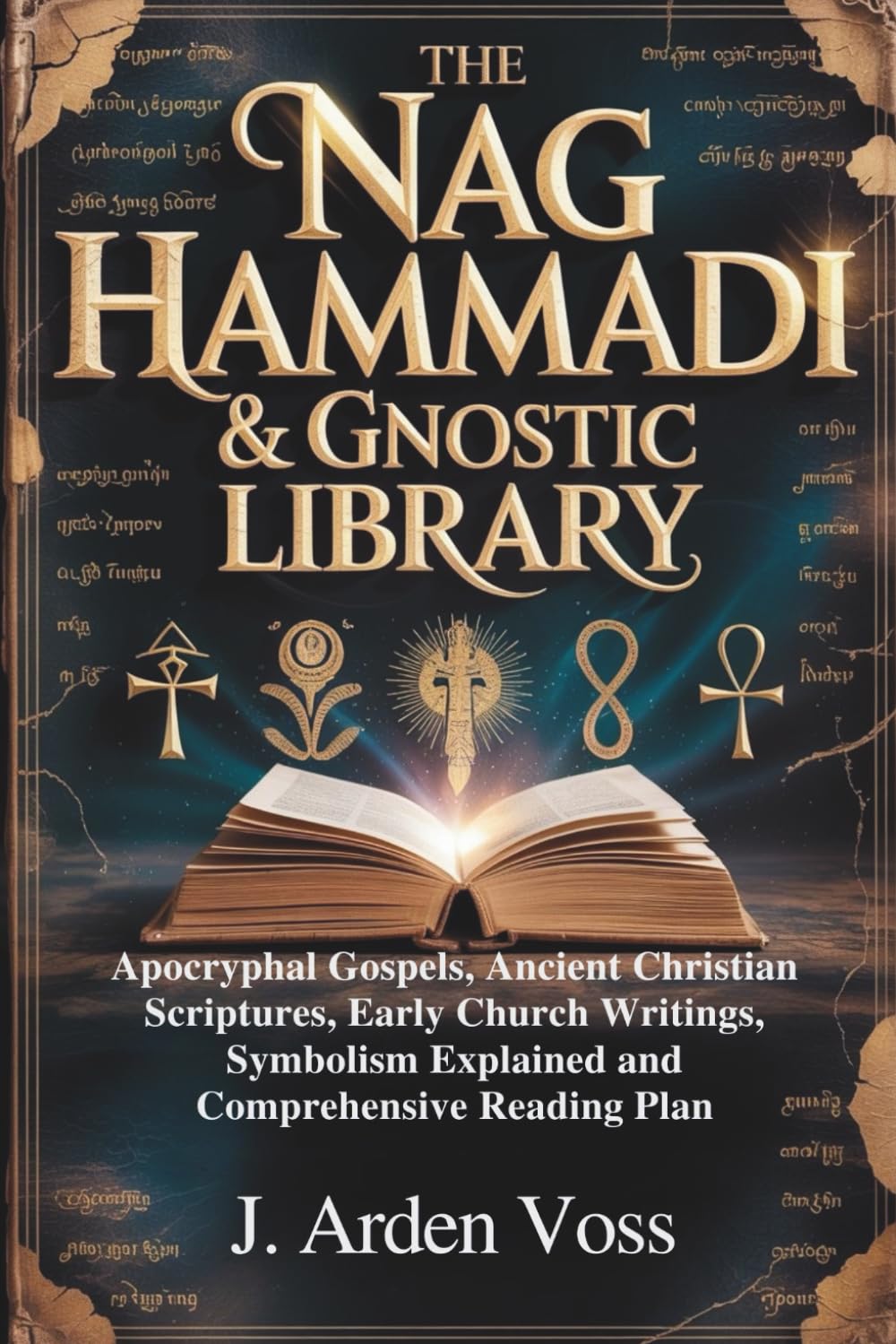 THE NAG HAMMADI & GNOSTIC LIBRARY: Apocryphal Gospels, Ancient Christian Scriptures, Early Church Writings, Symbolism Explained and Comprehensive Reading Plan