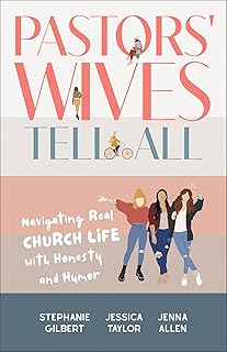Pastors' Wives Tell All: Navigating Real Church Life with Honesty and Humor