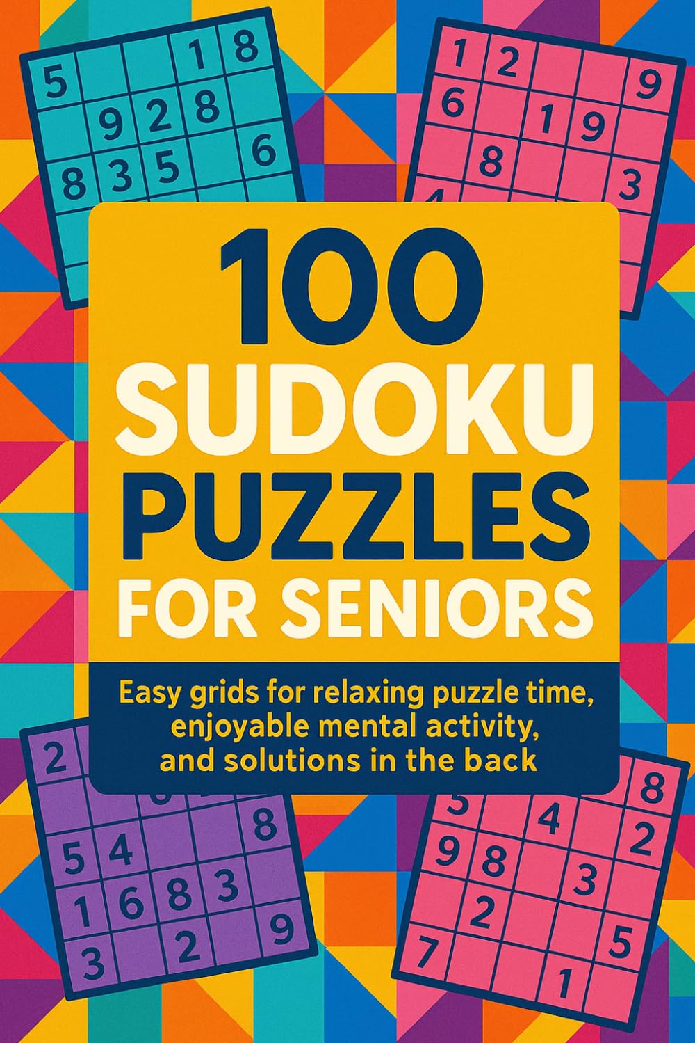 100 Sudoku Puzzles for Seniors: Easy grids for relaxing puzzle time, enjoyable mental activity, and solutions in the back