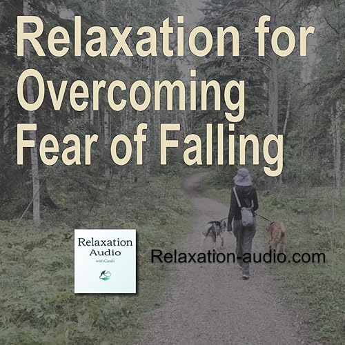 Relaxation for overcoming fear of falling: Building confidence and reducing anxiety about fall-related concerns