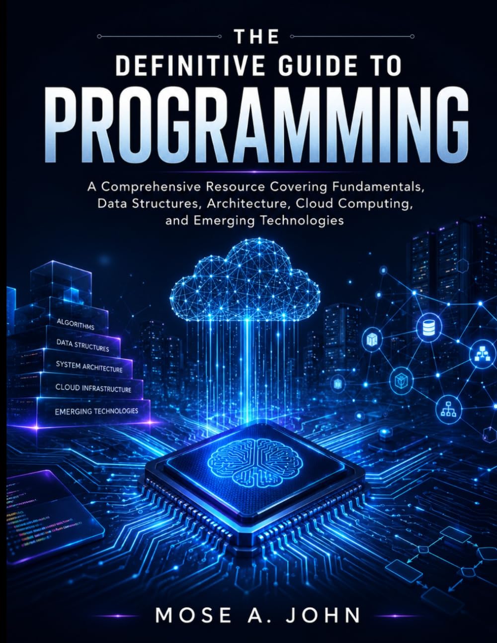 The Definitive Guide to Programming: A Comprehensive Resource Covering Fundamentals, Data Structures, Architecture, Cloud Computing, and Emerging Technologies
