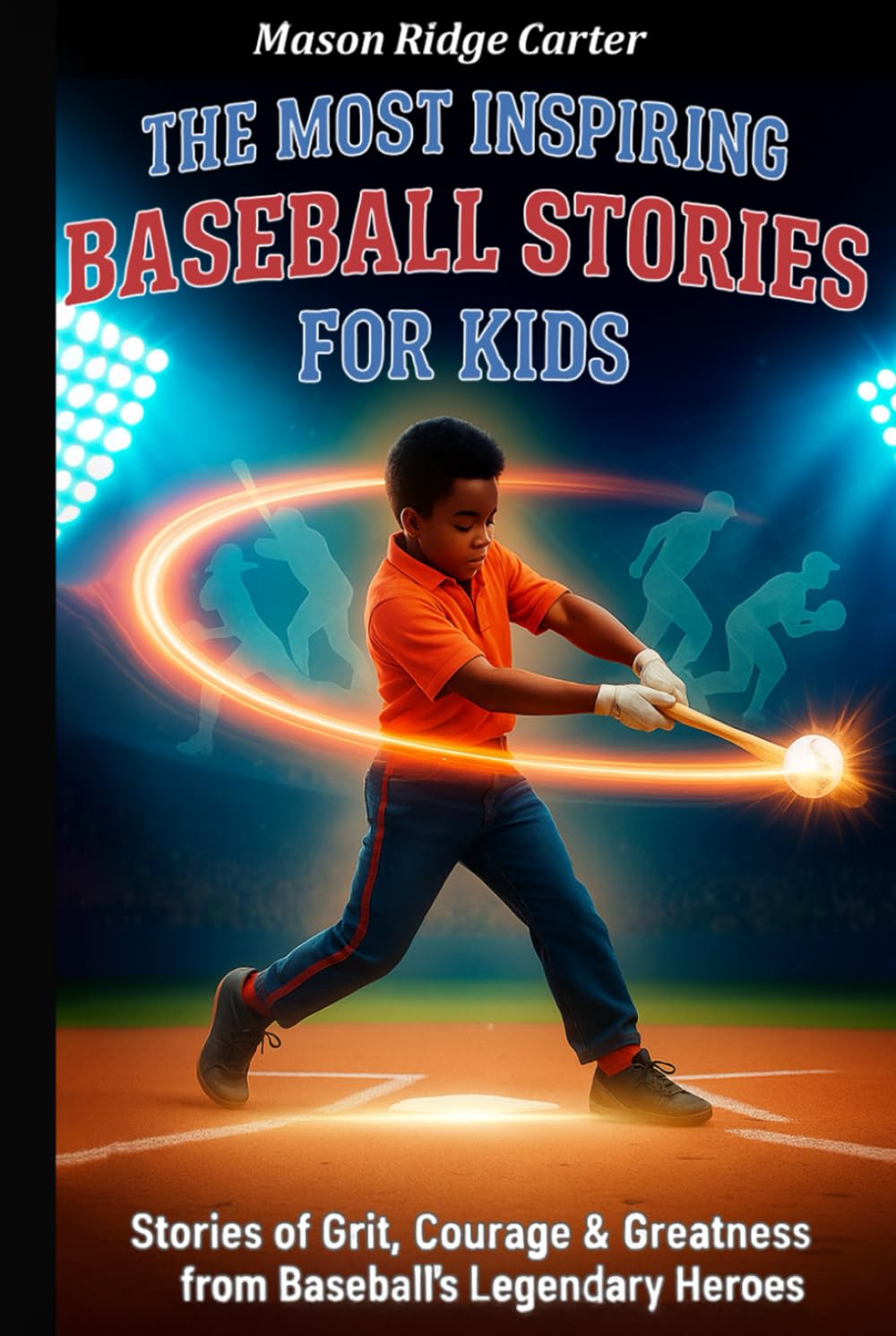 The Most Inspiring Baseball Stories for Kids: Stories of Grit, Courage & Greatness from Baseball’s Legendary Heroes. (The Most Inspiring Stories for Kids)      Hardcover – February 7, 2026