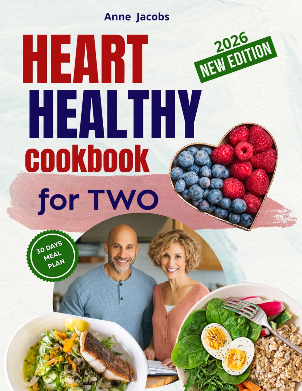 Heart Healthy Diet Cookbook for Two: Say Goodbye to Boring Meals, Master Delicious Dishes Together Without Sacrificing Flavor or Time—Your Guide to a Heart-Healthy Lifestyle Starts Here!