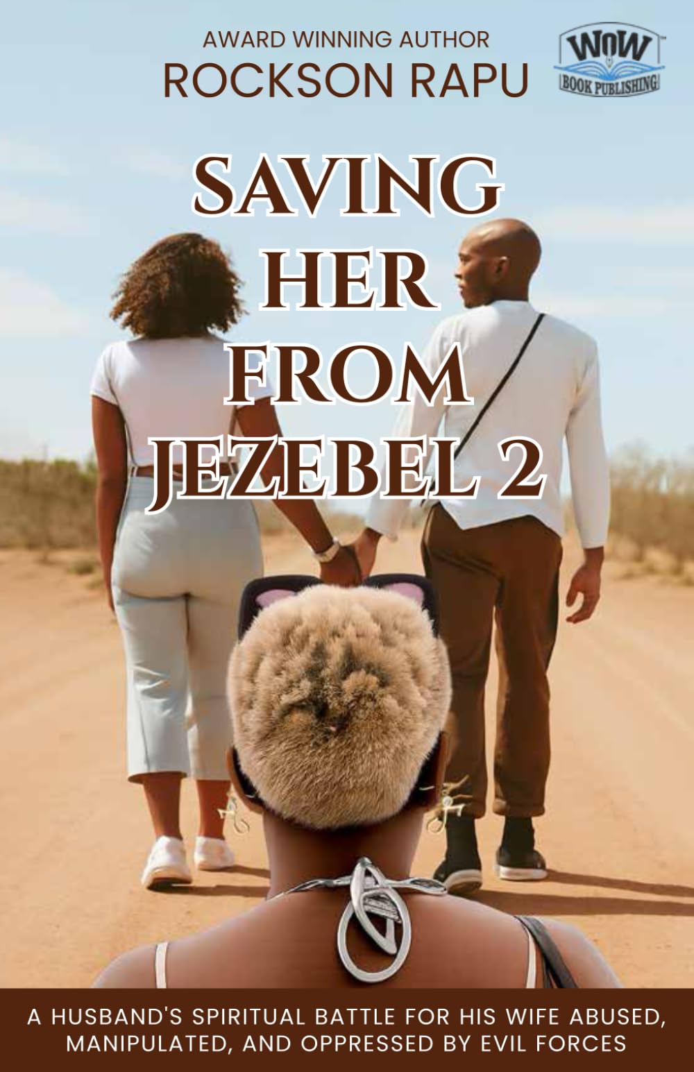 SAVING HER FROM JEZEBEL 2: A husband's spiritual battle for his wife abused, manipulated and oppressed by evil forces.