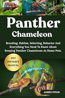 PANTHER CHAMELEON: Breeding, Habitat, Selecting, Behavior And Everything You Need To Know About Keeping Panther Chameleons As Home Pets.