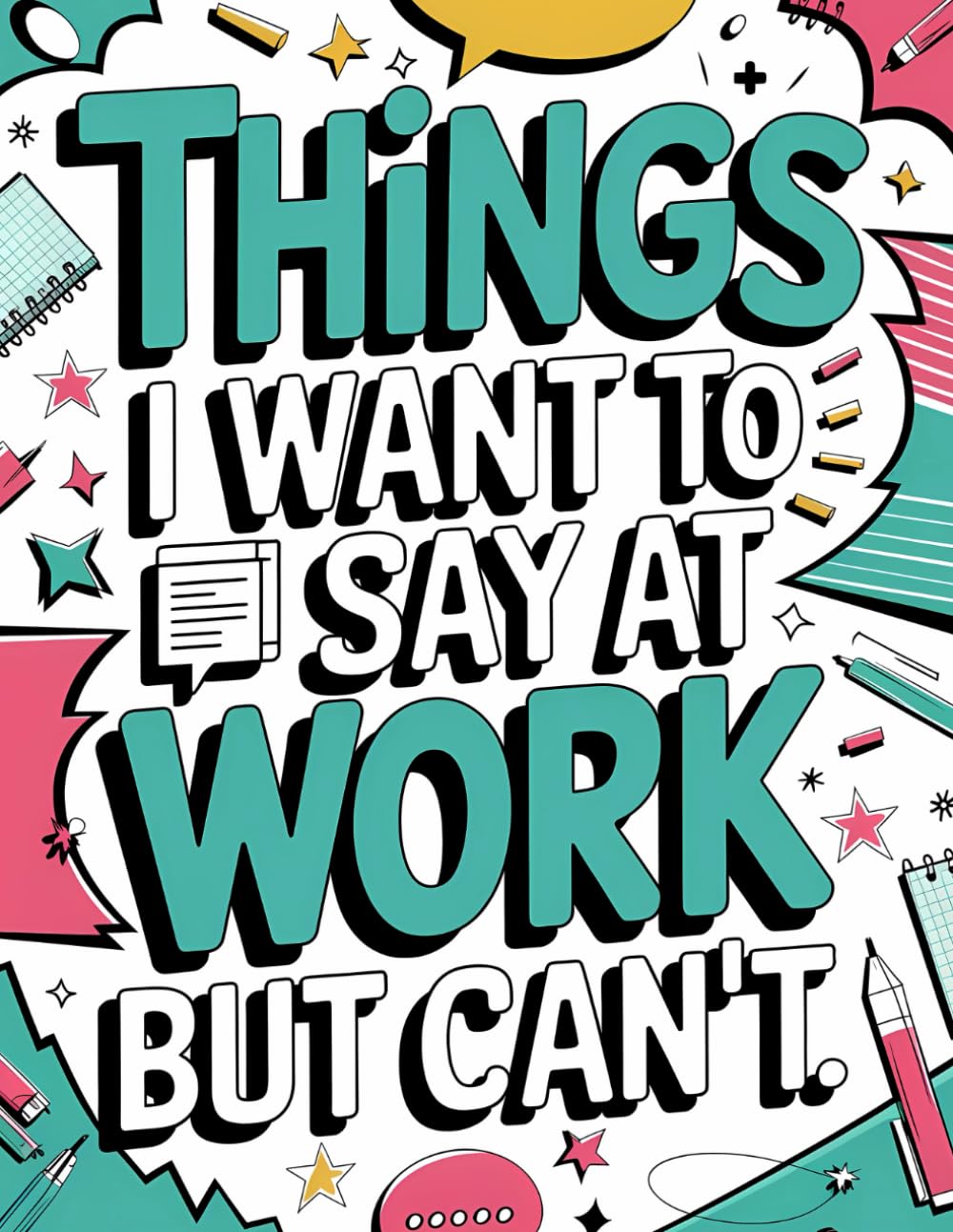 Things I Want To Say At Work But Can't: Swear Word Coloring Book For Adults: Funny Adult Coloring Book for Coworkers with Stress Relieving Designs