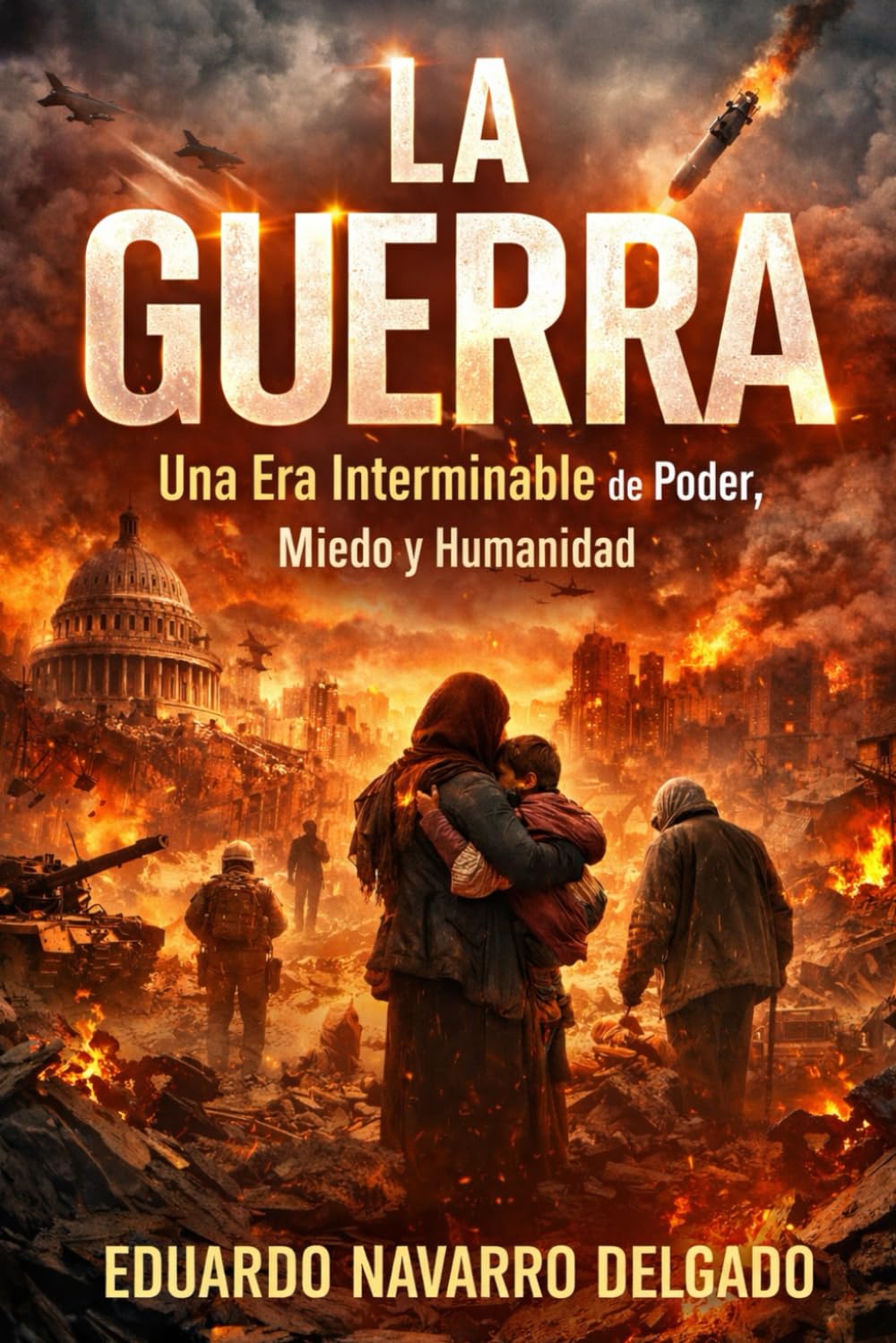 La Guerra: Una Era Interminable De Poder, Miedo y Humanidad