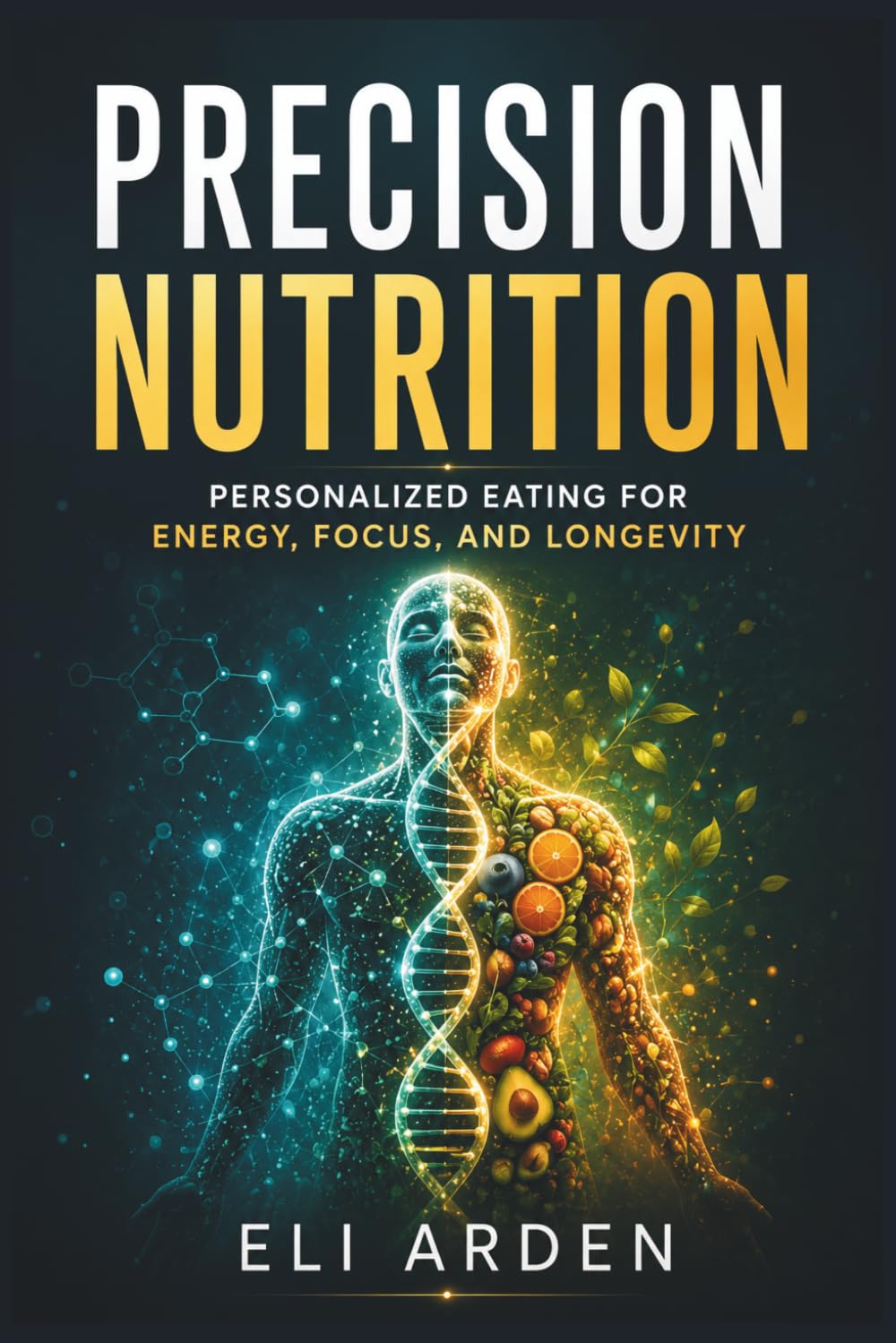 Precision Nutrition: Personalized Eating for Energy, Focus, and Longevity: 9 (Beyond Human)