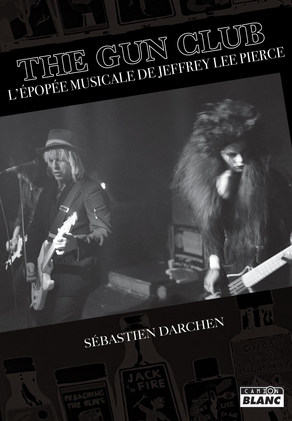 The Gun Club l'épopée musicale de Jeffrey Lee Pierce, le récit d'une légende écorchée