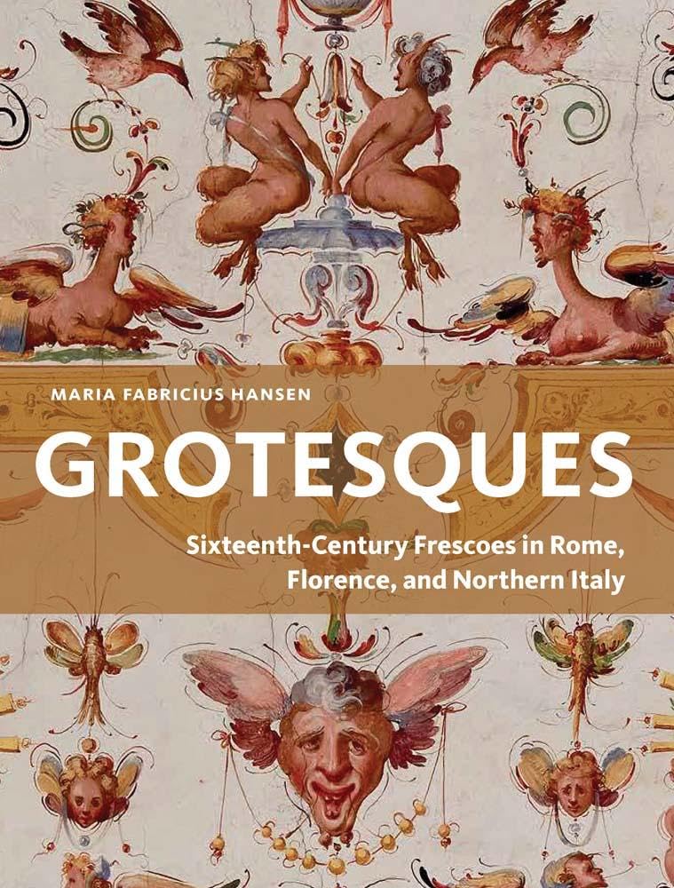 Grotesques: Sixteenth-century Frescoes in Rome, Florence, and Northern Italy