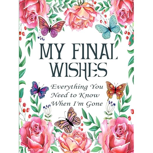 My Final Wishes Planner: Everything You Need to Know When I'm Gone | End of Life Planner, Checklist & Organizer | A Detailed Information About My Accounts, Belongings & Wishes