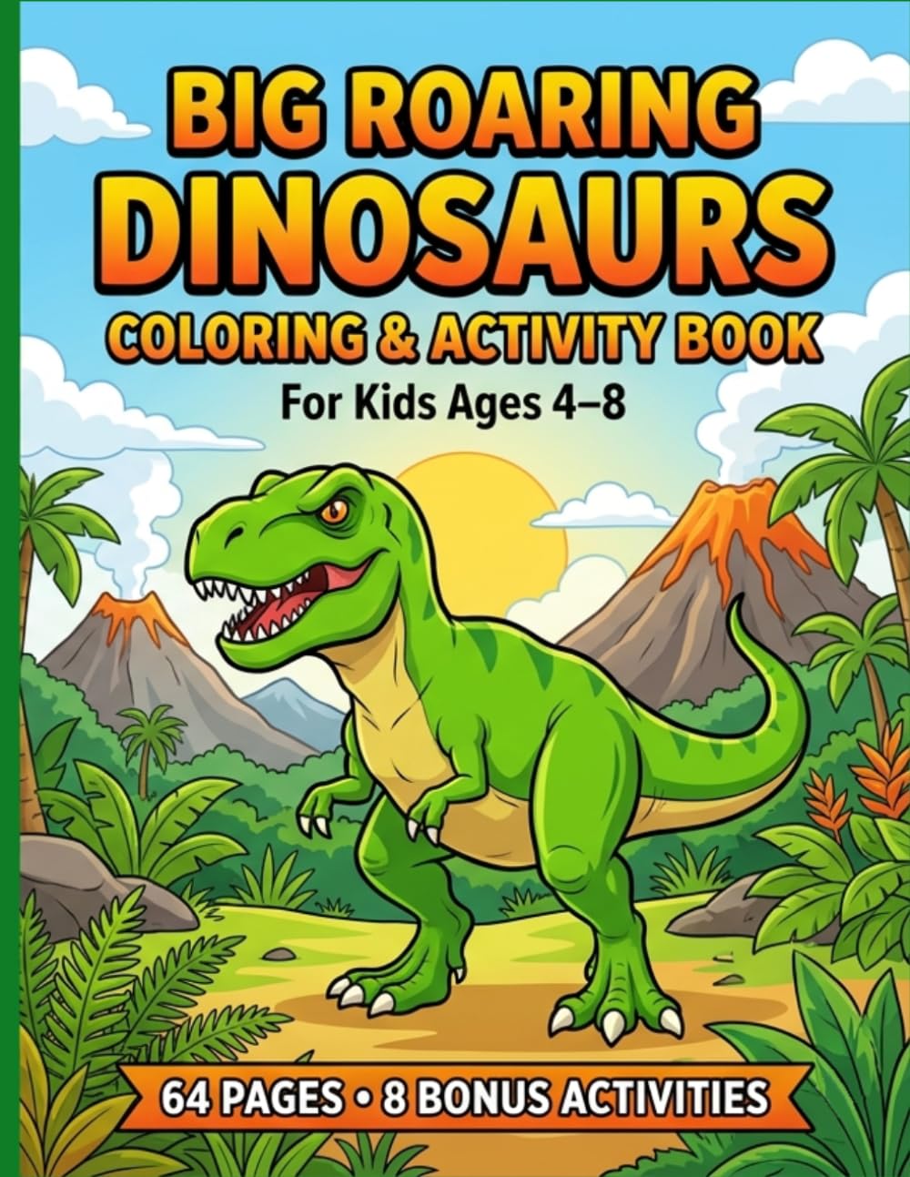 Big Roaring Dinosaurs Coloring & Activity Book for Kids Ages 4-8: 24 Fun Dinosaurs to Color with Bold Lines Plus 8 Bonus Activities for Boys and Girls (Meridian Dinosaur Activity Books)