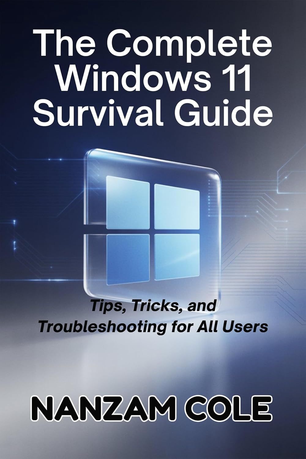 The Complete Windows 11 Survival Guide: Tips, Tricks, and Troubleshooting for All Users      [Print Replica] Kindle Edition