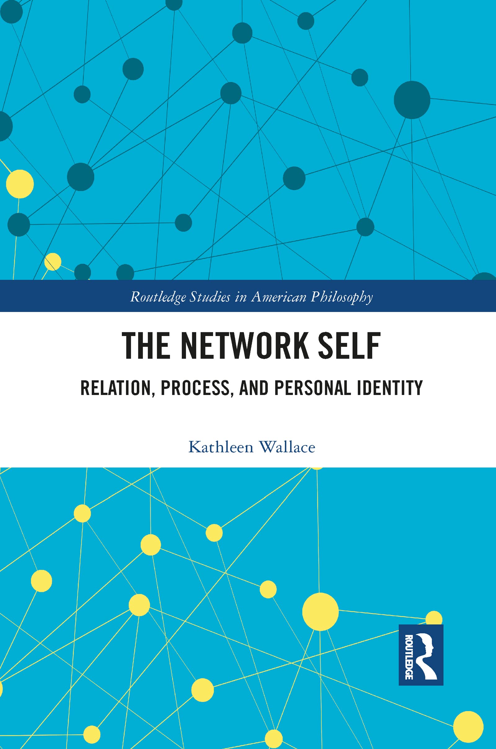The Network Self: Relation, Process, and Personal Identity (Routledge Studies in American Philosophy)