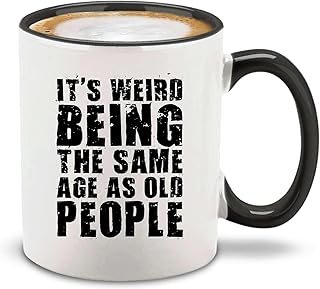 It’s Weird Being the Same Age as Old People Ceramic Coffee Mug Tea Cup Funny Birthday Gag Gift 11 oz. (Black Handle)