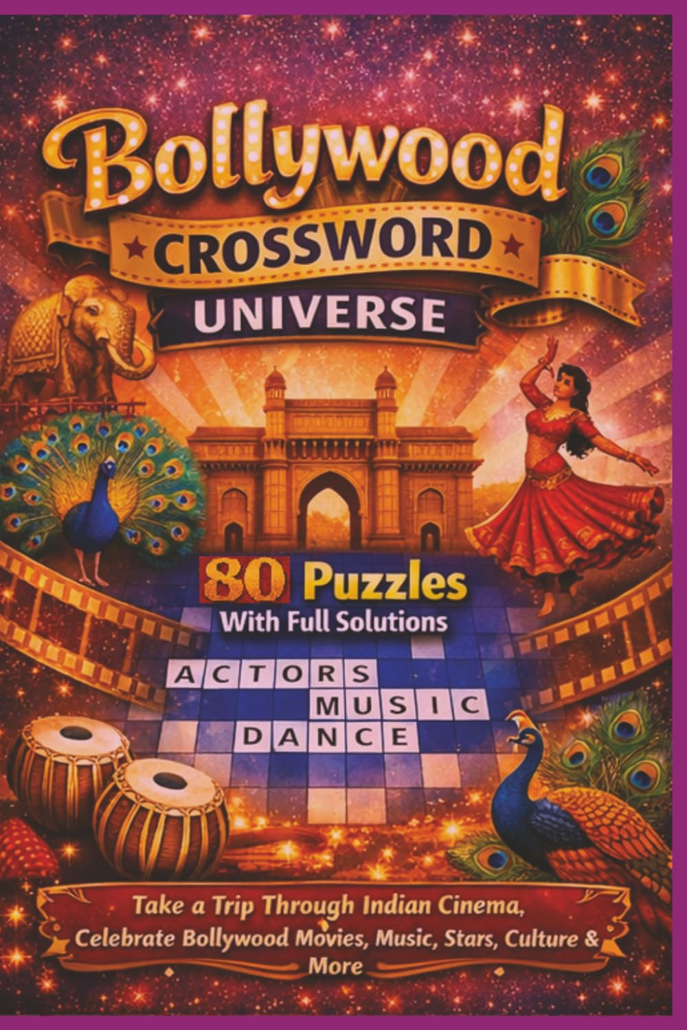 BOLLYWOOD CROSSWORD UNIVERSE: 80 Puzzles With Full Solutions. Take a Trip Through Indian Cinema, Celebrate Bollywood Movies, Music, Stars, Culture & More (Rohim's Indian Desi Puzzlers)