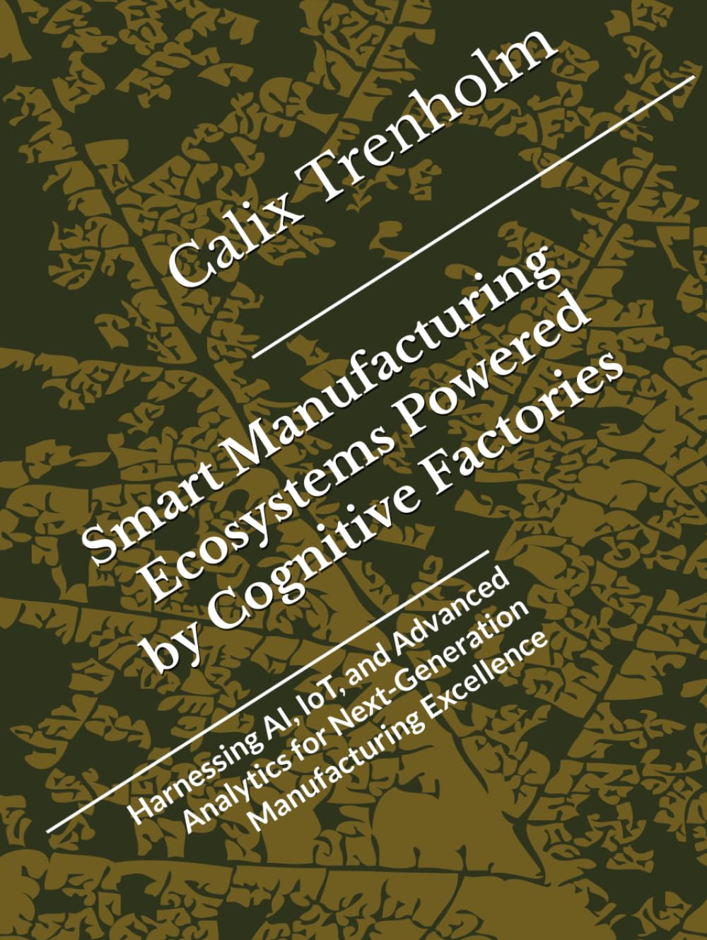 Smart Manufacturing Ecosystems Powered by Cognitive Factories: Harnessing AI, IoT, and Advanced Analytics for Next-Generation Manufacturing Excellence
