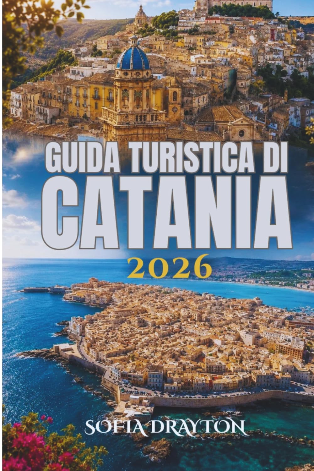 GUIDA TURISTICA DI CATANIA 2026: Sussurri di storia sotto una luce dorata