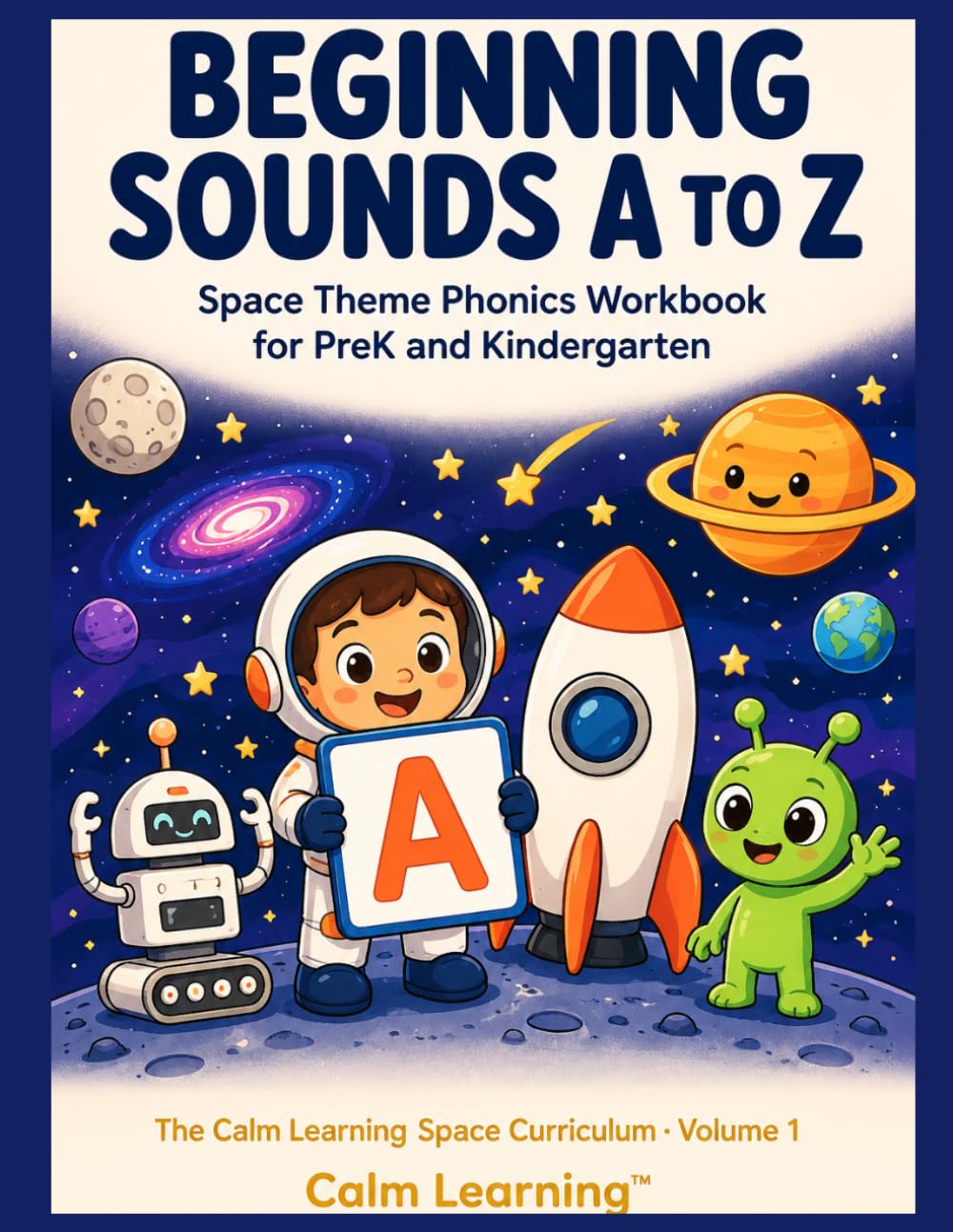 Beginning Sounds A to Z: Space Theme Phonics Workbook for PreK and Kindergarten: Practice All 26 Letter Sounds with Cute Space Heroes (The Calm Learning Space Curriculum)