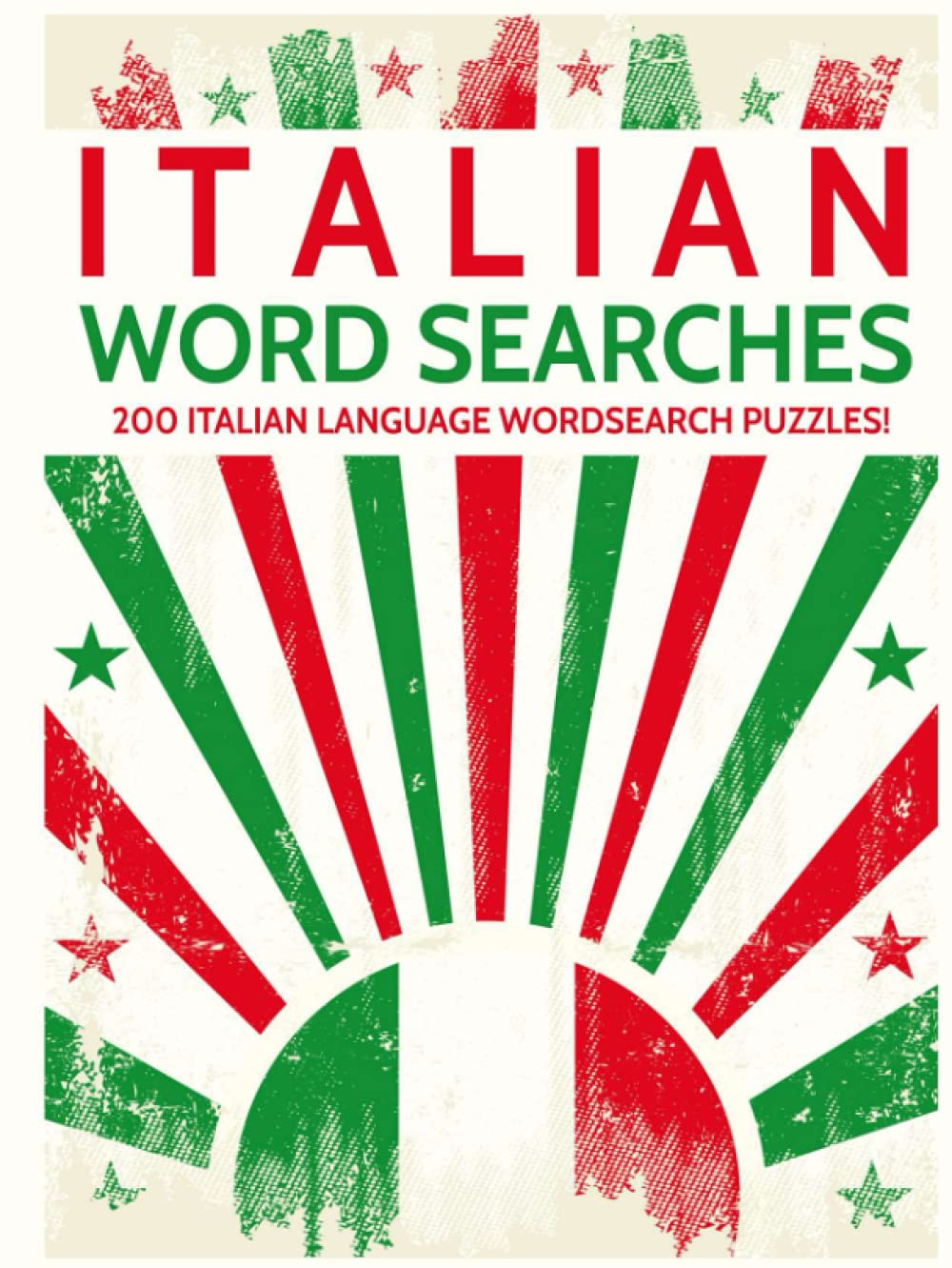 Italian Word Searches: 200 Italian Language Wordsearch Puzzles!
