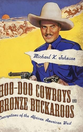 Hoo-Doo Cowboys and Bronze Buckaroos: Conceptions of the African American West (Margaret Walker Alexander Series in African American Studies) - Michael K. Johnson