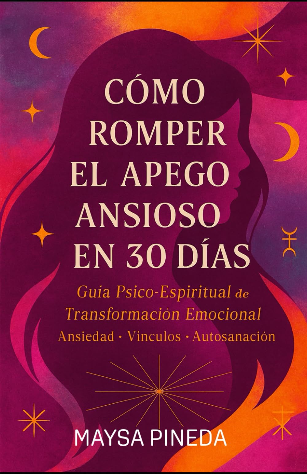 Cómo Romper el Apego Ansioso en 30 Días: Guía Psico-Espiritual para Transformar tu Relación Contigo y con los Demás