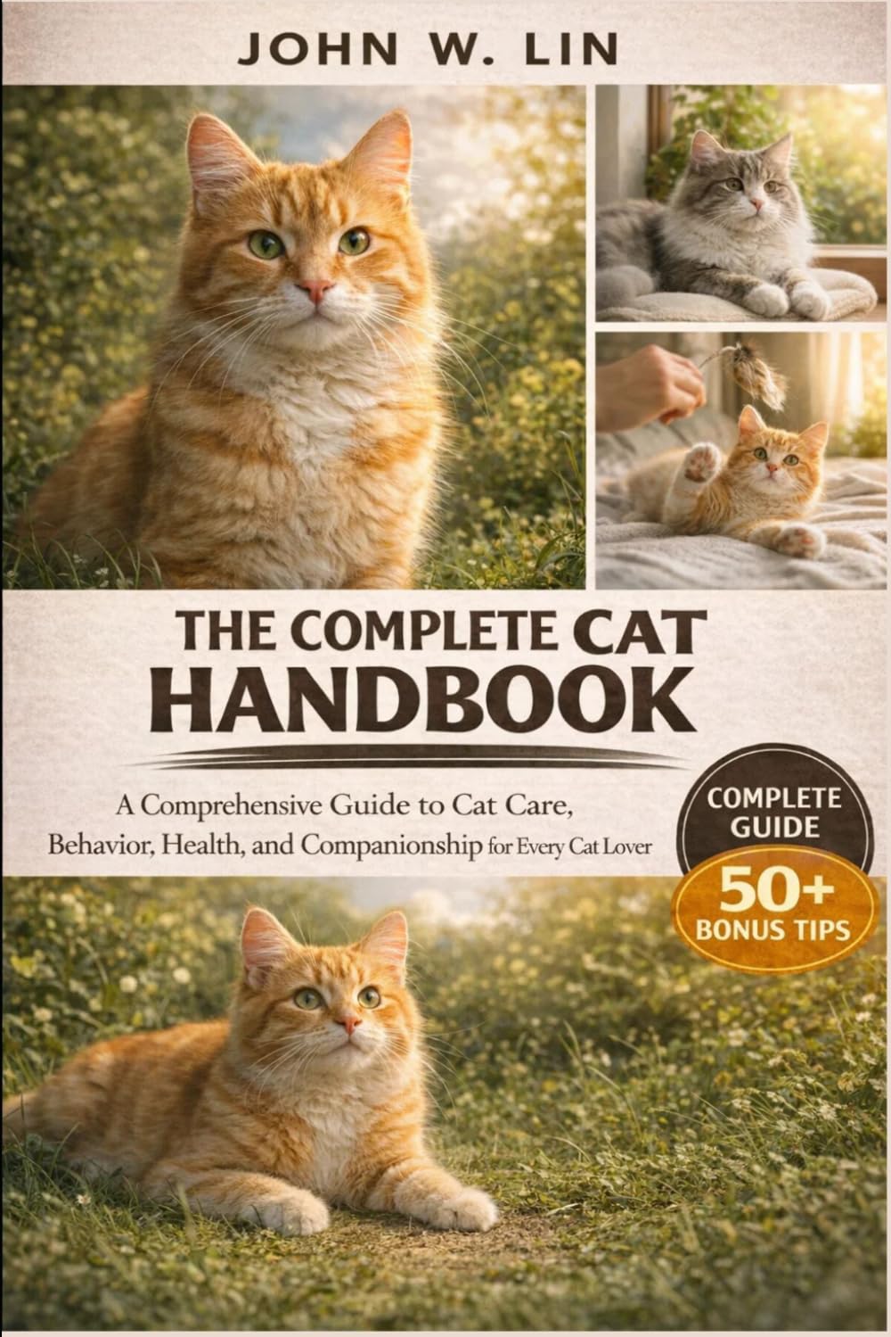 THE COMPLETE CAT HANDBOOK: A Comprehensive Guide to Cat Care, Behavior, Health, and Companionship for Every Cat Lover.