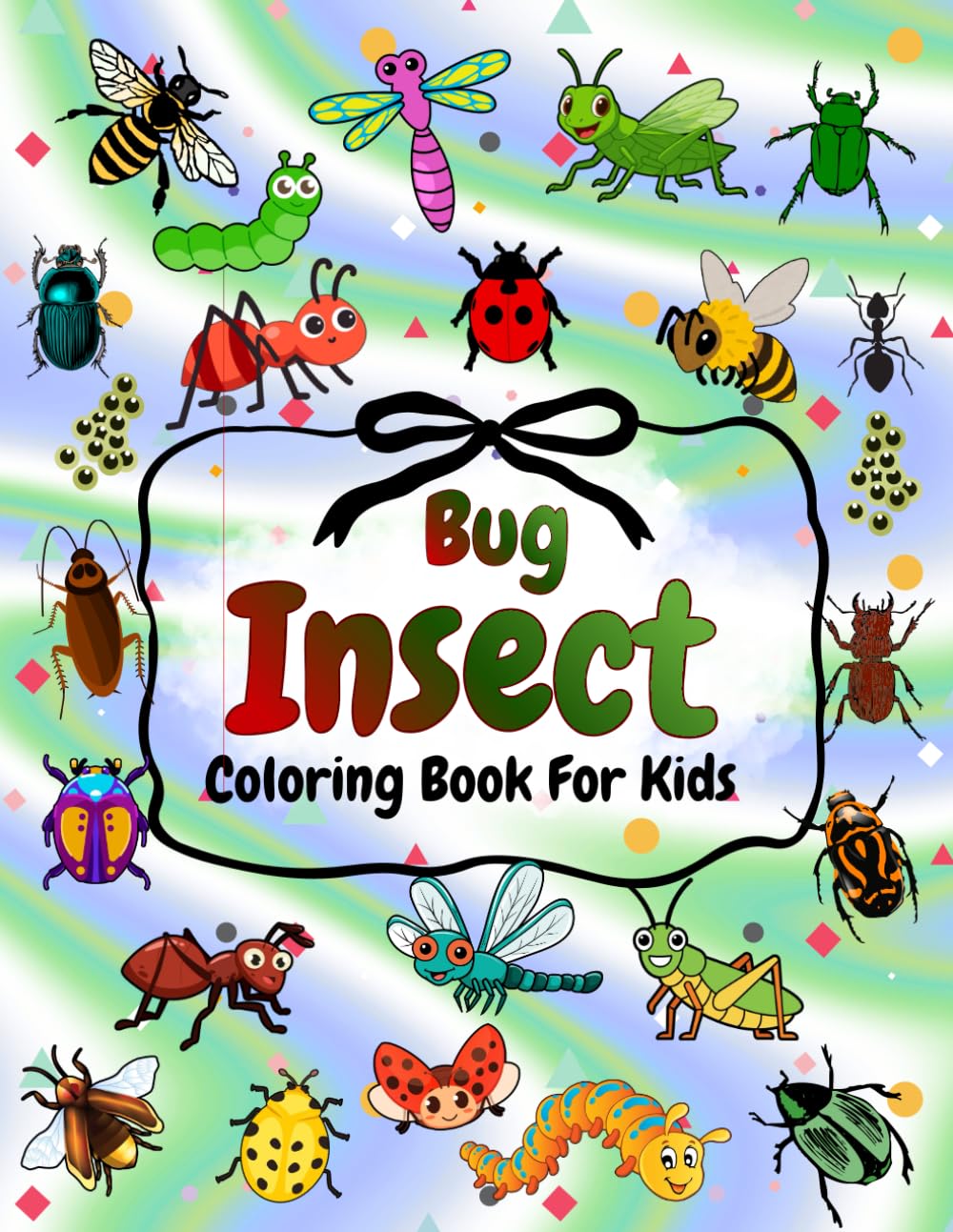 Insect And Bug Coloring Book For Kids Ages 4-8, 8-12: 49 Real And Unique Coloring Pages For Boys And Girls With Bugs, Insects, Bees And Butterflies + 48 Outlines To Draw (The Joy of Coloring)