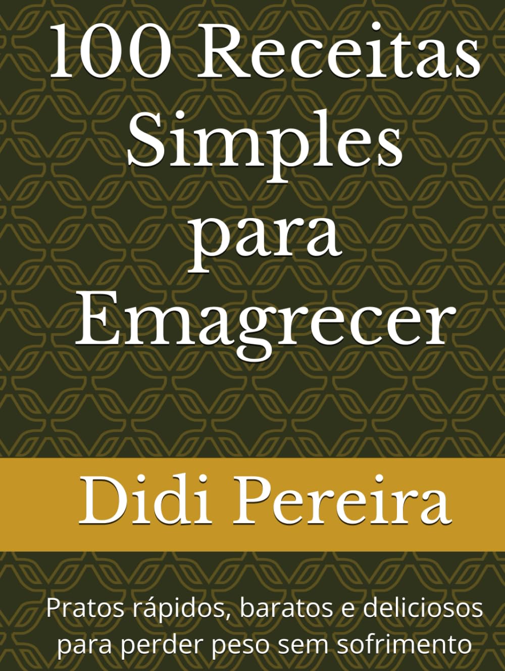 100 Receitas Simples para Emagrecer: Alimentação Prática: da dieta ao estilo de vida