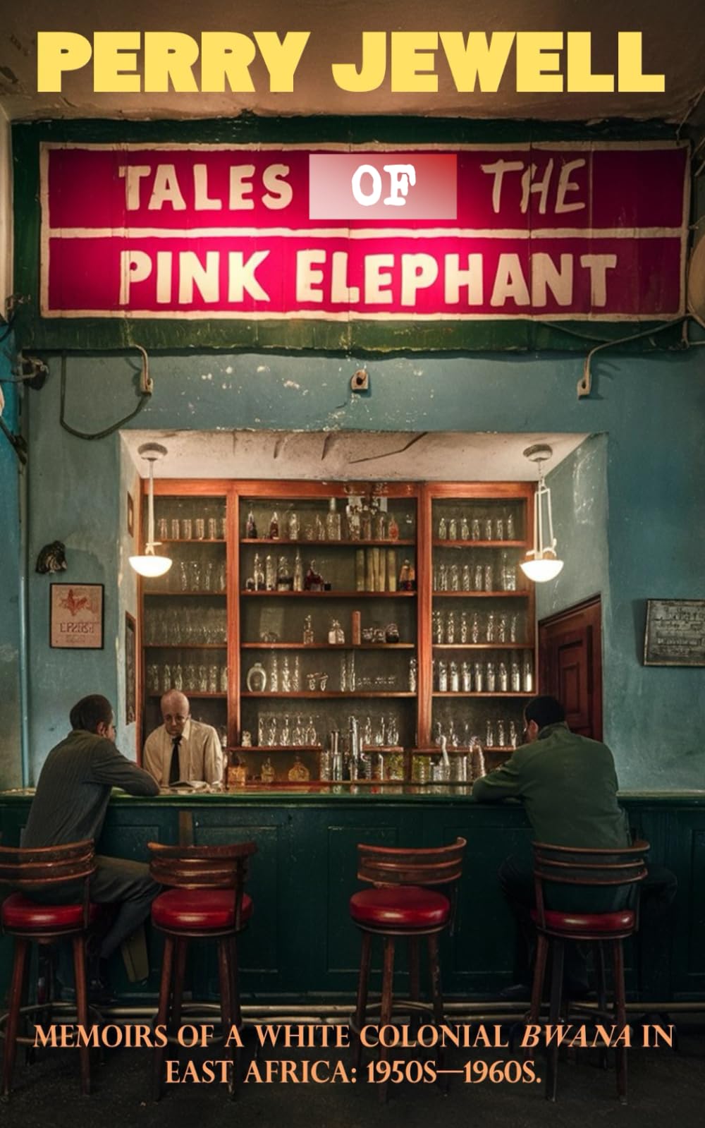 Tales From The Pink Elephant: Memoirs of white colonial bwana in East Africa: 1950s - 1960s