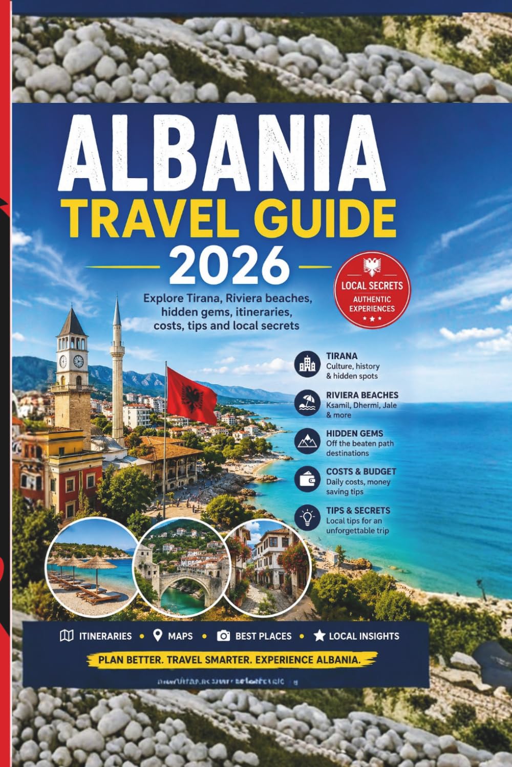 Albania Travel Guide 2026: Explore Tirana, Riviera beaches, hidden gems, itineraries, costs, tips and local secrets (Beyond the guide book series)