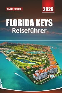 FLORIDA KEYS REISEFÜHRER 2026: Von Key Largo bis zu den Stränden von Key West, malerische Fahrten, Outdoor-Abenteuer und lokale Einblicke (German Edition)