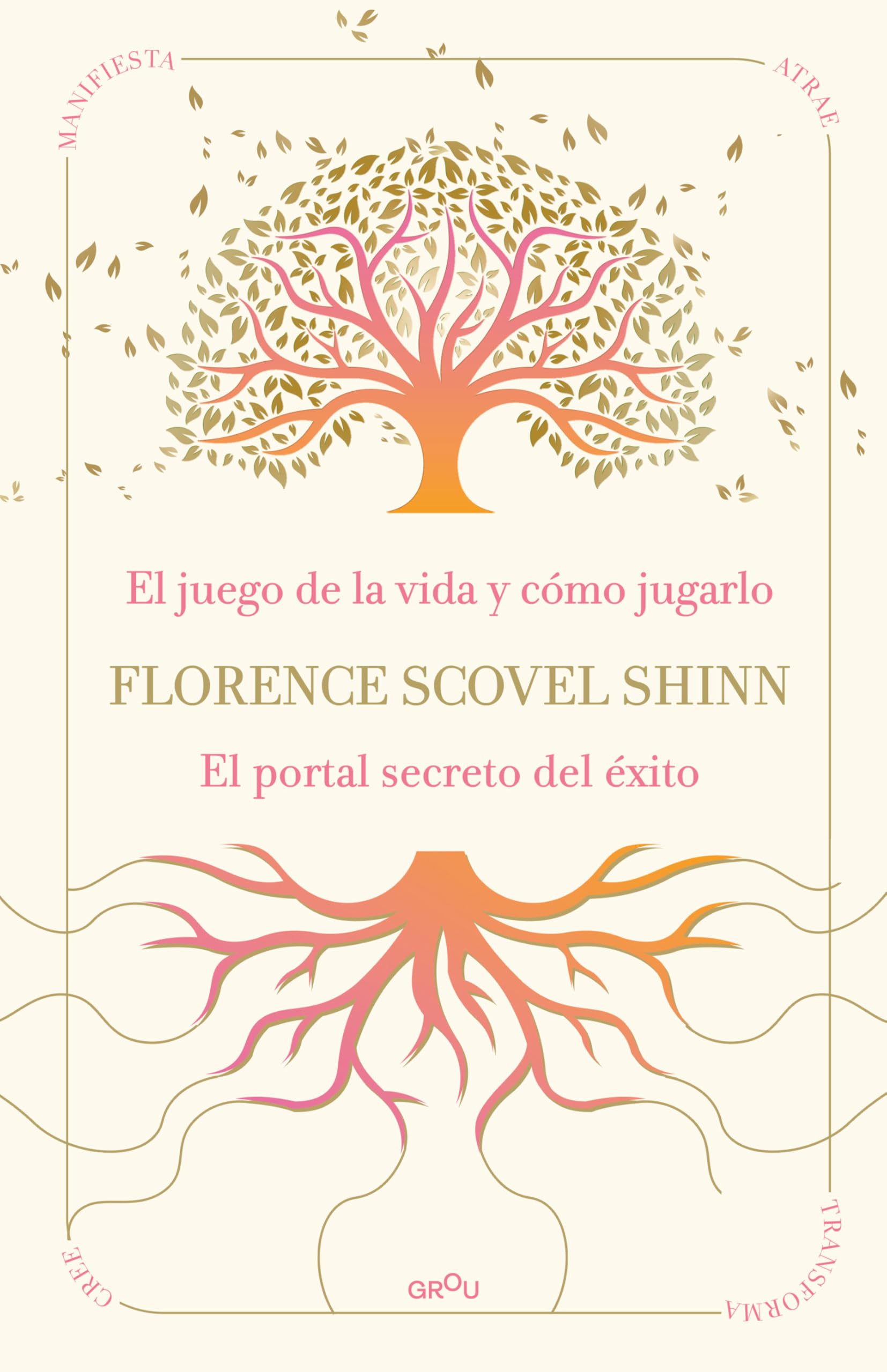 La sabiduría de Florence Scovel Shinn: El juego de la vida y cómo jugarlo y El portal secreto del éxito (GROU)