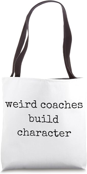 Weird Coaches Build Character Coach Funny Tote Bag