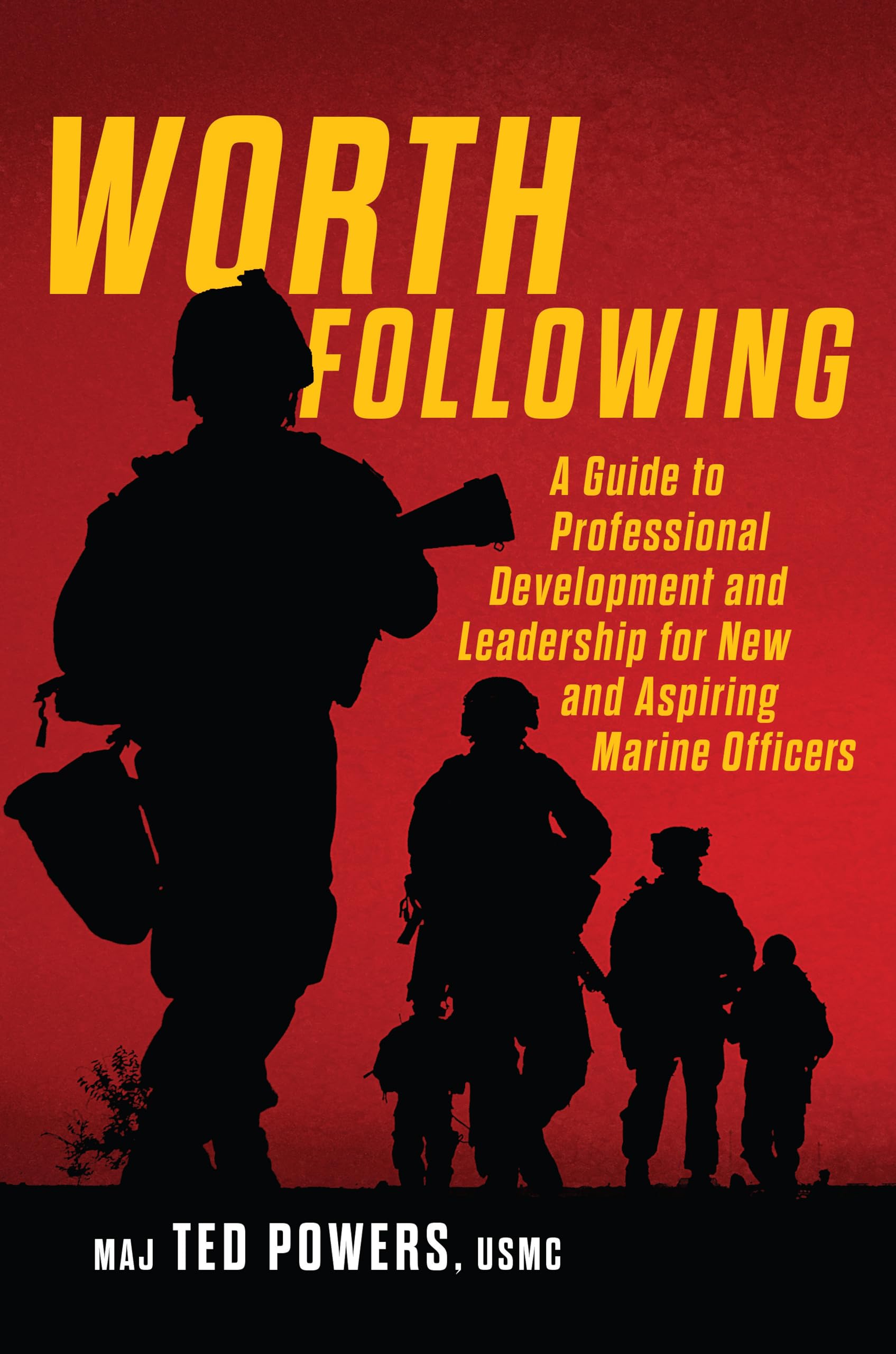 Worth Following: A Guide to Professional Development and Leadership for New and Aspiring Marine Officers (Scarlet & Gold Professional Library)