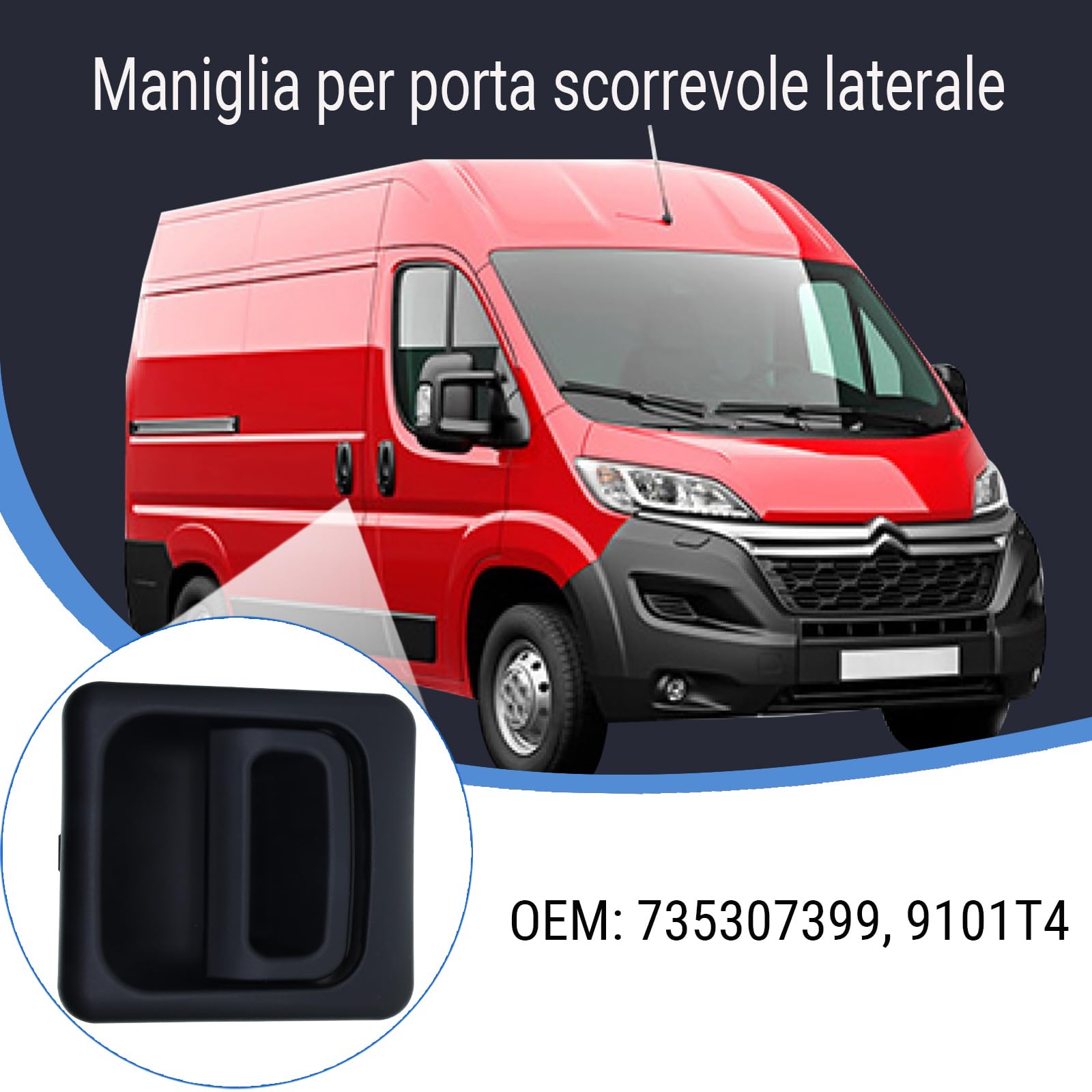 Maniglia per Porta Scorrevole Esterna Compatibile con Citroën Jumper, Fiat Ducato e Peugeot Boxer (244) 2001-2006, OEM 735307399 9101T4 9101.T4