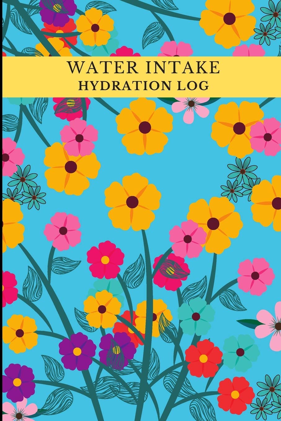 Water Intake Journal: 52 Weeks Water Tracker | Water Log | Hydration Log | Fluid Intake Log | Water Planner